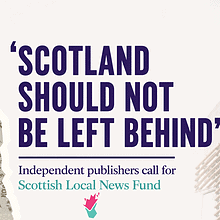 Scotland should not be left behind. Independent publishers call for scottish local news fund